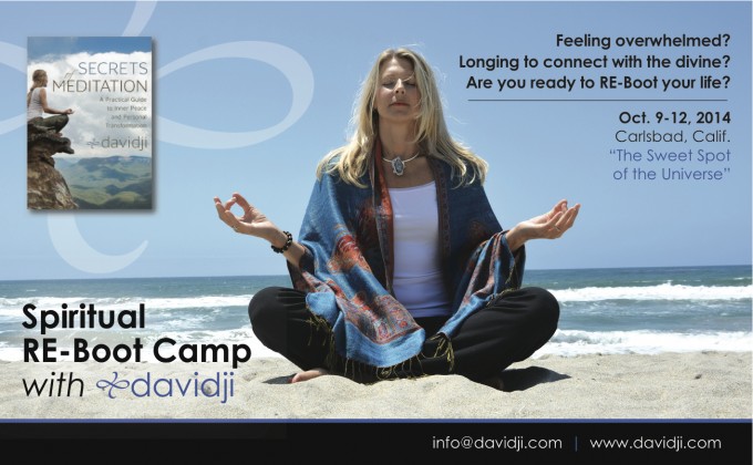 Spiritual Re-Boot Camp  with davidji October 9 - 12, 2014 LEARN MORE 